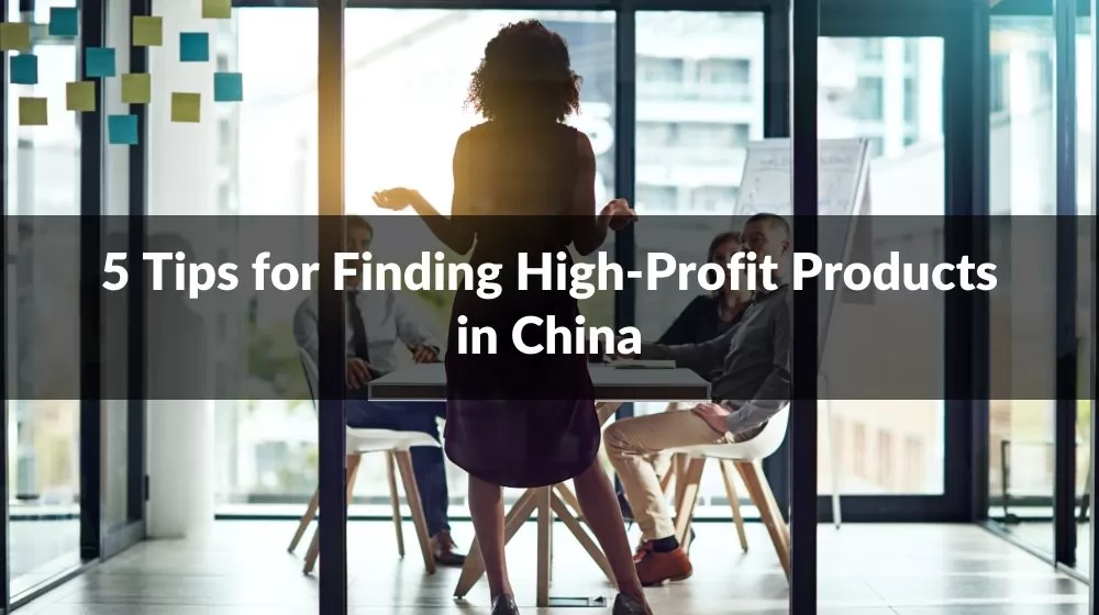 5 Tips for Finding High-Profit Products in China